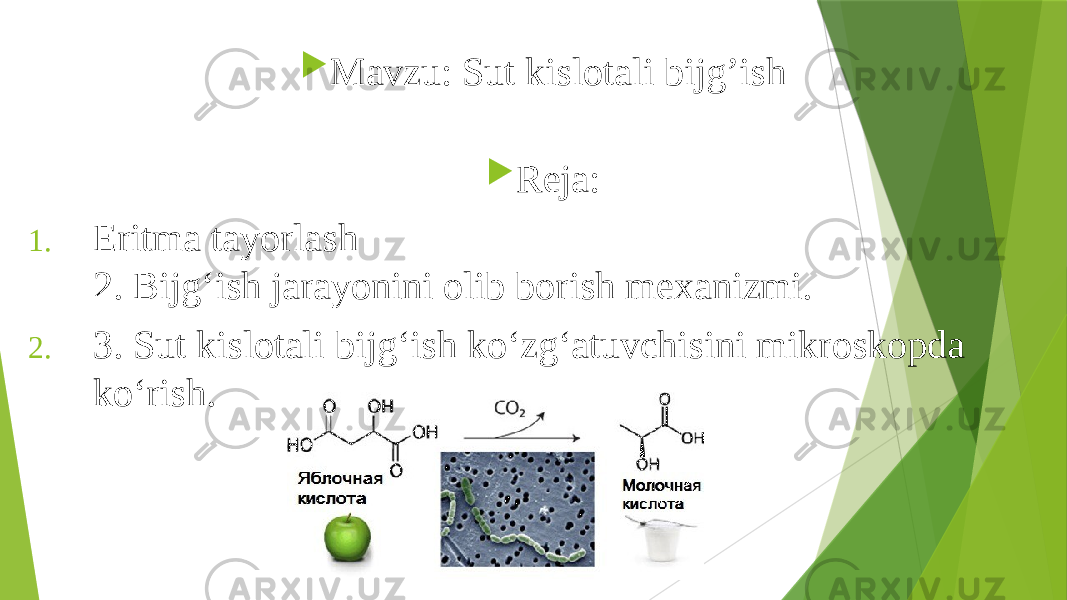  Mavzu: Sut kislotali bijg’ish  Reja: 1. Eritma tayorlash 2. Bijg‘ish jarayonini olib borish mexanizmi. 2. 3. Sut kislotali bijg‘ish ko‘zg‘atuvchisini mikroskopda ko‘rish. 