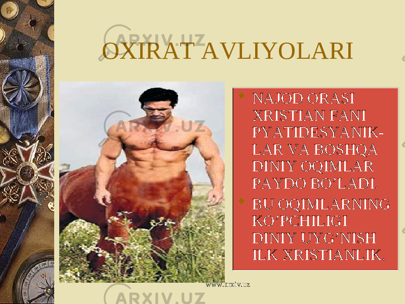 OXIRAT AVLIYOLARI  NAJOD ORASI XRISTIAN FANI PYATIDESYANIK- LAR VA BOSHQA DINIY OQIMLAR PAYDO BO’LADI.  BU OQIMLARNING KO’PCHILIGI DINIY UYG’NISH ILK XRISTIANLIK. www.arxiv.uz 