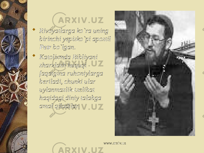  Rivoyatlarga ko`ra uning birinchi yepisko`pi apostil Petr bo`lgan .  Katolizmda Bibliyani sharxlash huquqi faqatgina ruhoniylarga beriladi, chunki ular uylanmaslik-tselibat haqidagi diniy talabga amal qiladilar. www.arxiv.uz 