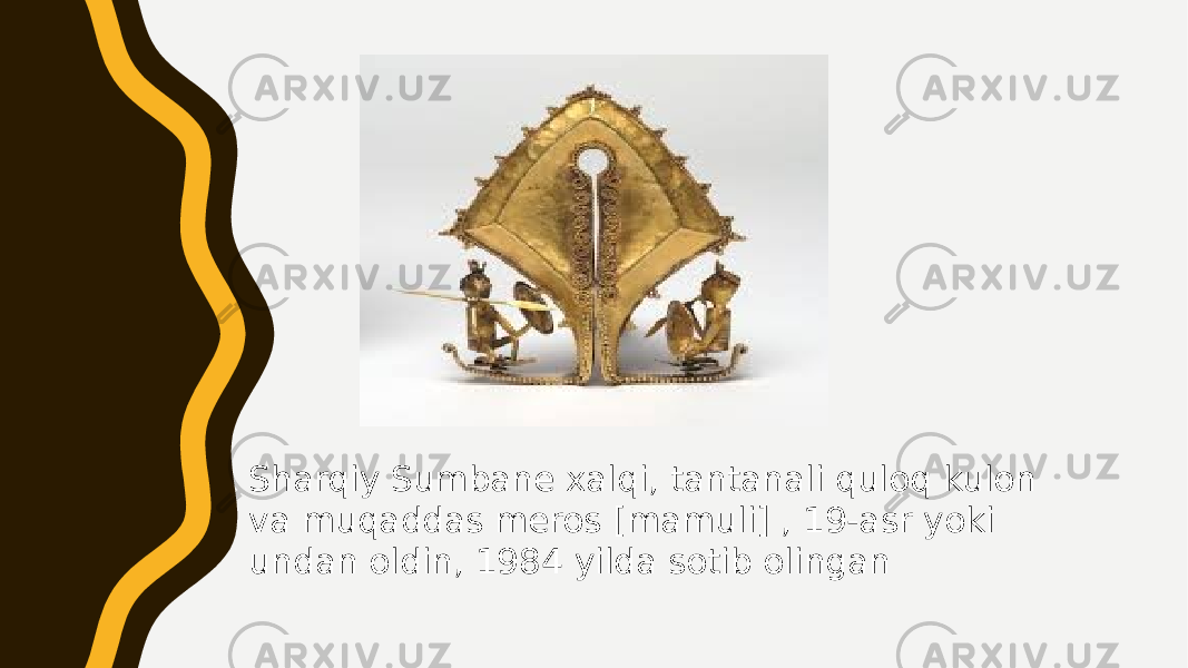 Sharqiy Sumbane xalqi, tantanali quloq kulon va muqaddas meros [mamuli] , 19-asr yoki undan oldin, 1984 yilda sotib olingan 