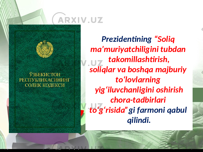 Prezidentining “Soliq ma’muriyatchiligini tubdan takomillashtirish, soliqlar va boshqa majburiy to‘lovlarning yig‘iluvchanligini oshirish chora-tadbirlari to‘g‘risida” gi farmoni qabul qilindi. 