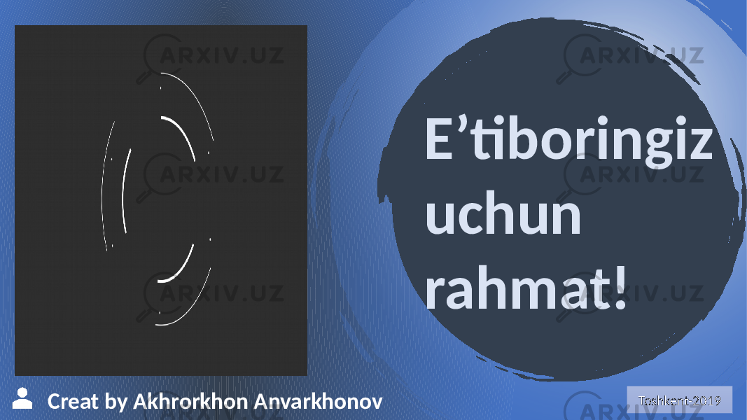 Creat by Akhrorkhon Anvarkhonov E’tiboringiz uchun rahmat! Toshkent-2019 