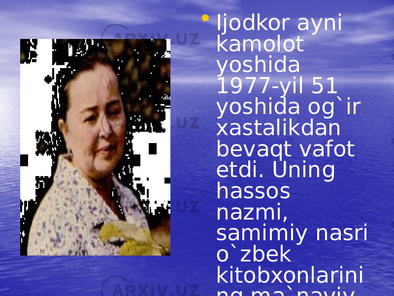 • Ijodkor ayni kamolot yoshida 1977-yil 51 yoshida og`ir xastalikdan bevaqt vafot etdi. Uning hassos nazmi, samimiy nasri o`zbek kitobxonlarini ng ma`naviy mulkiga aylanib qoldi. 