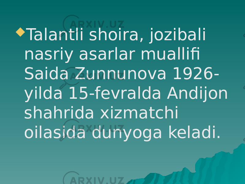  Talantli shoira, jozibali nasriy asarlar muallifi Saida Zunnunova 1926- yilda 15-fevralda Andijon shahrida xizmatchi oilasida dunyoga keladi. 