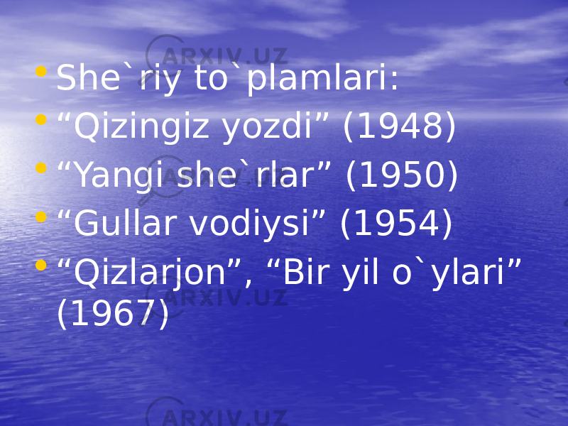 • She`riy to`plamlari : • “ Qizingiz yozdi” (1948) • “ Yangi she`rlar” (1950) • “ Gullar vodiysi” (1954) • “ Qizlarjon”, “Bir yil o`ylari” (1967) 