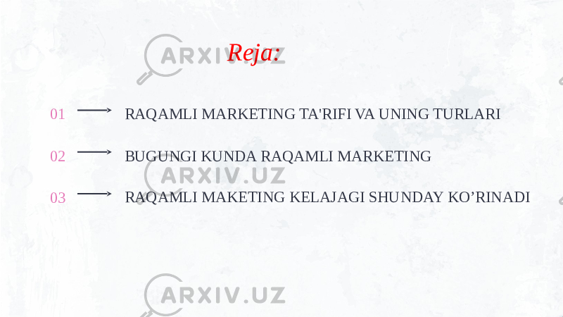 01 RAQAMLI MARKETING TA&#39;RIFI VA UNING TURLARI Reja: 02 BUGUNGI KUNDA RAQAMLI MARKETING 03 RAQAMLI MAKETING KELAJAGI SHUNDAY KO’RINADI 