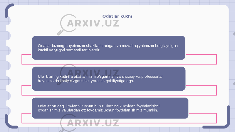 Odatlar kuchi Odatlar bizning hayotimizni shakllantiradigan va muvaffaqiyatimizni belgilaydigan kuchli va yuqori samarali tartiblardir. Ular bizning xatti-harakatlarimizni o&#39;zgartirish va shaxsiy va professional hayotimizda ijobiy o&#39;zgarishlar yaratish qobiliyatiga ega. Odatlar ortidagi ilm-fanni tushunib, biz ularning kuchidan foydalanishni o&#39;rganishimiz va ulardan o&#39;z foydamiz uchun foydalanishimiz mumkin. 