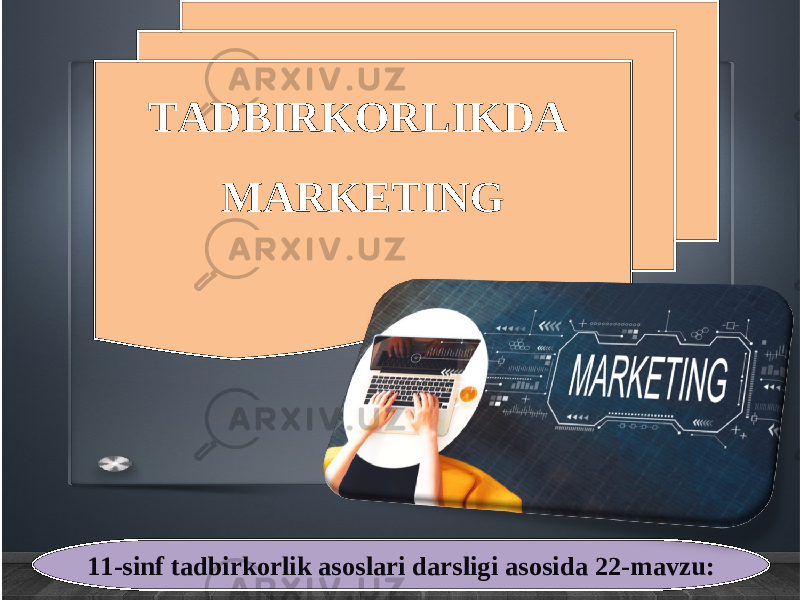 11-sinf tadbirkorlik asoslari darsligi asosida 22-mavzu: TADBIRKORLIKDA MARKETING 