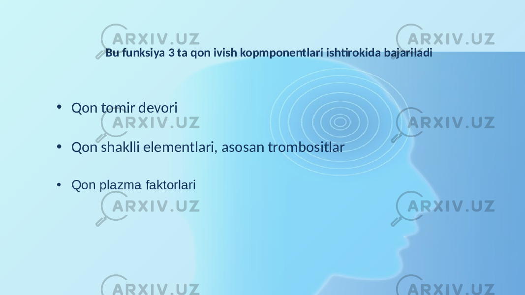 Bu funksiya 3 ta qon ivish kopmponentlari ishtirokida bajariladi • Qon tomir devori • Qon shaklli elementlari, asosan trombositlar • Qon plazma faktorlari 