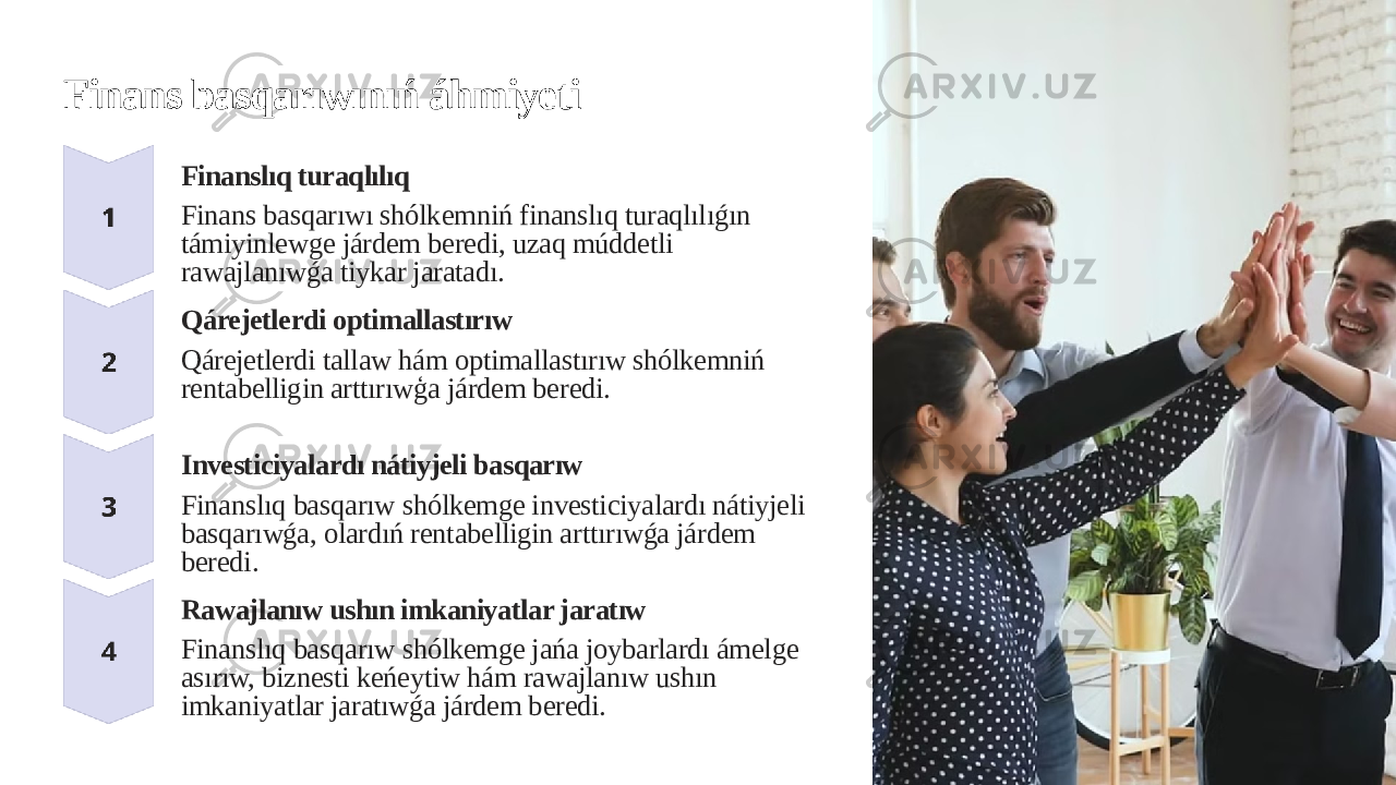 Finans basqarıwınıń áhmiyeti Finanslıq turaqlılıq Finans basqarıwı shólkemniń finanslıq turaqlılıǵın támiyinlewge járdem beredi, uzaq múddetli rawajlanıwǵa tiykar jaratadı. Qárejetlerdi optimallastırıw Qárejetlerdi tallaw hám optimallastırıw shólkemniń rentabelligin arttırıwģa járdem beredi. Investiciyalardı nátiyjeli basqarıw Finanslıq basqarıw shólkemge investiciyalardı nátiyjeli basqarıwǵa, olardıń rentabelligin arttırıwǵa járdem beredi. Rawajlanıw ushın imkaniyatlar jaratıw Finanslıq basqarıw shólkemge jańa joybarlardı ámelge asırıw, biznesti keńeytiw hám rawajlanıw ushın imkaniyatlar jaratıwǵa járdem beredi. 