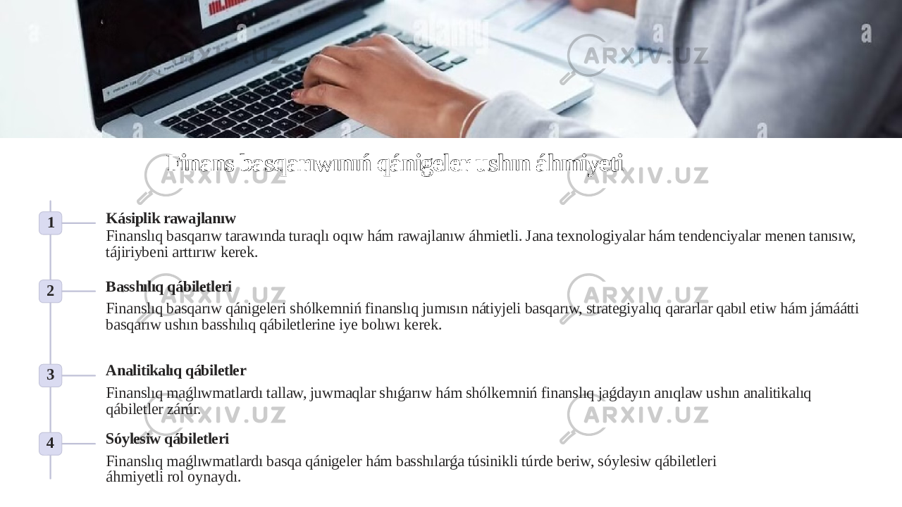 Finans basqarıwınıń qánigeler ushın áhmiyeti 1 Kásiplik rawajlanıw Finanslıq basqarıw tarawında turaqlı oqıw hám rawajlanıw áhmietli. Jana texnologiyalar hám tendenciyalar menen tanısıw, tájiriybeni arttırıw kerek. 2 Basshılıq qábiletleri Finanslıq basqarıw qánigeleri shólkemniń finanslıq jumısın nátiyjeli basqarıw, strategiyalıq qararlar qabıl etiw hám jámáátti basqarıw ushın basshılıq qábiletlerine iye bolıwı kerek. 3 Analitikalıq qábiletler Finanslıq maǵlıwmatlardı tallaw, juwmaqlar shıǵarıw hám shólkemniń finanslıq jaǵdayın anıqlaw ushın analitikalıq qábiletler zárúr. 4 Sóylesiw qábiletleri Finanslıq maǵlıwmatlardı basqa qánigeler hám basshılarǵa túsinikli túrde beriw, sóylesiw qábiletleri áhmiyetli rol oynaydı. 