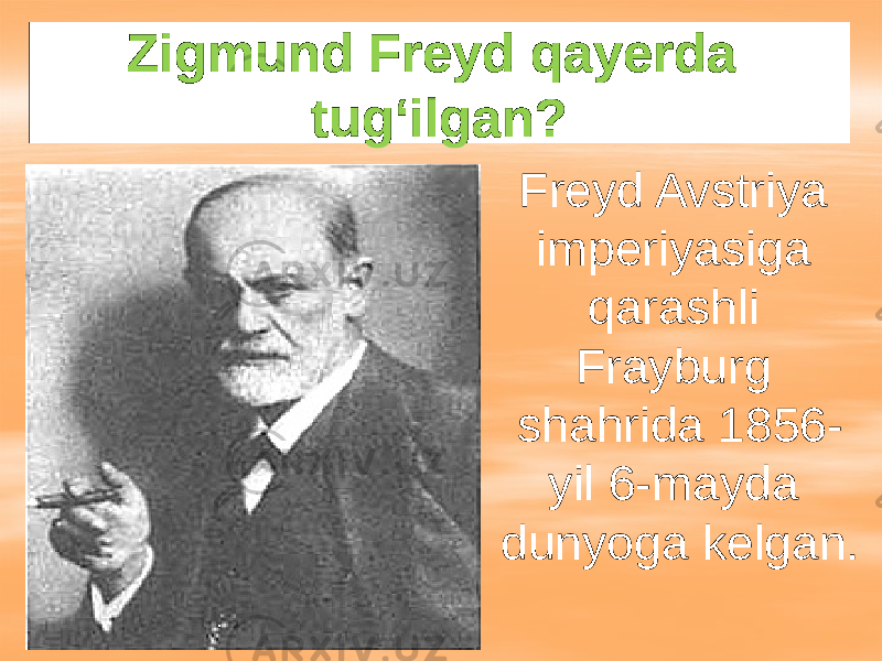 Zigmund Freyd qayerda tug‘ilgan? Freyd Avstriya imperiyasiga qarashli Frayburg shahrida 1856- yil 6-mayda dunyoga kelgan. 