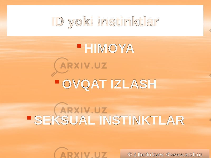 ID yoki instinktlar  HIMOYA  OVQAT IZLASH  SEKSUAL INSTINKTLAR © Z.Ibodulayev. ©www.asab.uz0102 