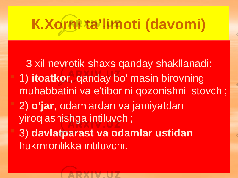 К.Хоrni ta’limoti (davomi) 3 xil nevrotik shaxs qanday shakllanadi:  1) itoatkor , qanday bo‘lmasin birovning muhabbatini va e&#39;tiborini qozonishni istovchi;  2) o‘jar , odamlardan va jamiyatdan yiroqlashishga intiluvchi;  3) davlatparast va odamlar ustidan hukmronlikka intiluvchi. 