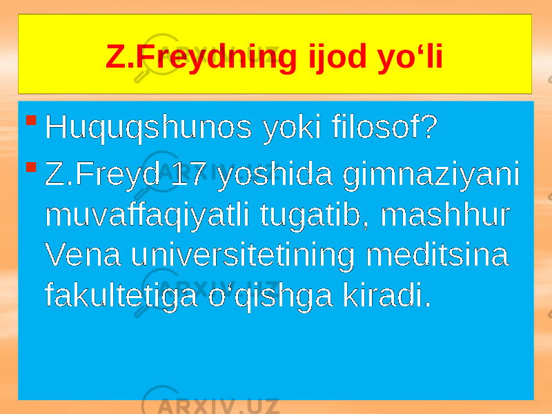 Z.Freydning ijod yo‘li  Huquqshunos yoki filosof?  Z.Freyd 17 yoshida gimnaziyani muvaffaqiyatli tugatib, mashhur Vena universitetining meditsina fakultetiga o‘qishga kiradi. 