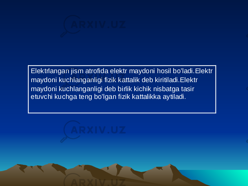 Elektrlangan jism atrofida elektr maydoni hosil bo’ladi.Elektr maydoni kuchlanganligi fizik kattalik deb kiritiladi.Elektr maydoni kuchlanganligi deb birlik kichik nisbatga tasir etuvchi kuchga teng bo’lgan fizik kattalikka aytiladi. 