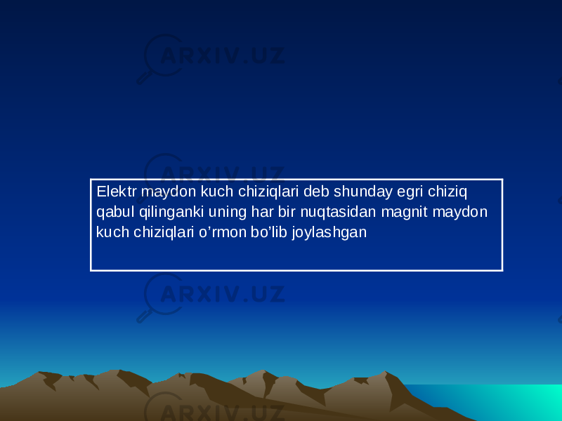 Elektr maydon kuch chiziqlari deb shunday egri chiziq qabul qilinganki uning har bir nuqtasidan magnit maydon kuch chiziqlari o’rmon bo’lib joylashgan 