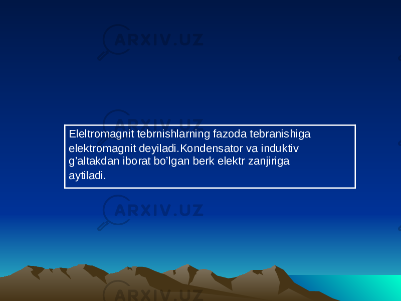 Eleltromagnit tebrnishlarning fazoda tebranishiga elektromagnit deyiladi.Kondensator va induktiv g’altakdan iborat bo’lgan berk elektr zanjiriga aytiladi. 