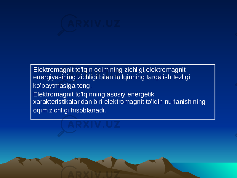 Elektromagnit to’lqin oqimining zichligi,elektromagnit energiyasining zichligi bilan to’lqinning tarqalish tezligi ko’paytmasiga teng. Elektromagnit to’lqinning asosiy energetik xarakteristikalaridan biri elektromagnit to’lqin nurlanishining oqim zichligi hisoblanadi. 