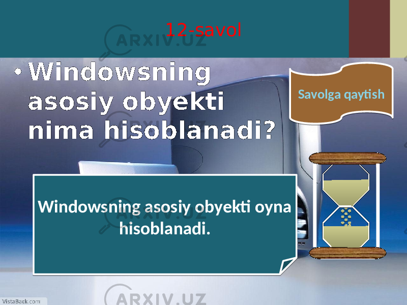 12-savol • Windowsning asosiy obyekti nima hisoblanadi? Windowsning asosiy obyekti oyna hisoblanadi. Savolga qaytish4410 20 1E 