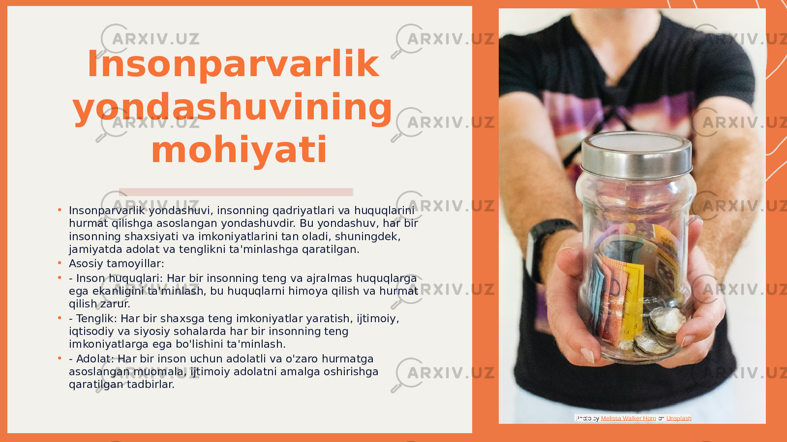 Insonparvarlik yondashuvining mohiyati • Insonparvarlik yondashuvi, insonning qadriyatlari va huquqlarini hurmat qilishga asoslangan yondashuvdir. Bu yondashuv, har bir insonning shaxsiyati va imkoniyatlarini tan oladi, shuningdek, jamiyatda adolat va tenglikni ta&#39;minlashga qaratilgan. • Asosiy tamoyillar: • - Inson huquqlari: Har bir insonning teng va ajralmas huquqlarga ega ekanligini ta&#39;minlash, bu huquqlarni himoya qilish va hurmat qilish zarur. • - Tenglik: Har bir shaxsga teng imkoniyatlar yaratish, ijtimoiy, iqtisodiy va siyosiy sohalarda har bir insonning teng imkoniyatlarga ega bo&#39;lishini ta&#39;minlash. • - Adolat: Har bir inson uchun adolatli va o&#39;zaro hurmatga asoslangan muomala, ijtimoiy adolatni amalga oshirishga qaratilgan tadbirlar. Photo by Melissa Walker Horn on Unsplash 