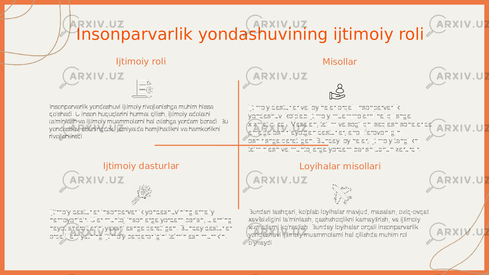 Insonparvarlik yondashuvining ijtimoiy roli Ijtimoiy roli Insonparvarlik yondashuvi ijtimoiy rivojlanishga muhim hissa qo&#39;shadi. U inson huquqlarini hurmat qilish, ijtimoiy adolatni ta&#39;minlash va ijtimoiy muammolarni hal etishga yordam beradi. Bu yondashuv, shuningdek, jamiyatda hamjihatlikni va hamkorlikni rivojlantiradi. Misollar Ijtimoiy dasturlar va loyihalar orqali insonparvarlik yondashuvi ko&#39;plab ijtimoiy muammolarni hal qilishga xizmat qiladi. Masalan, ta&#39;lim va sog&#39;liqni saqlash sohalarida amalga oshirilayotgan dasturlar, aholi farovonligini oshirishga qaratilgan. Bunday loyihalar, ijtimoiy tenglikni ta&#39;minlash va muhtojlarga yordam berish uchun zarurdir. Ijtimoiy dasturlar Ijtimoiy dasturlar insonparvarlik yondashuvining amaliy namoyonidir. Ular muhtoj insonlarga yordam berish, ularning hayot sharoitlarini yaxshilashga qaratilgan. Bunday dasturlar orqali jamiyatning ijtimoiy barqarorligini ta&#39;minlash mumkin. Loyihalar misollari Bundan tashqari, ko&#39;plab loyihalar mavjud, masalan, oziq-ovqat xavfsizligini ta&#39;minlash, qashshoqlikni kamaytirish, va ijtimoiy xizmatlarni ko&#39;rsatish. Bunday loyihalar orqali insonparvarlik yondashuvi ijtimoiy muammolarni hal qilishda muhim rol o&#39;ynaydi. 