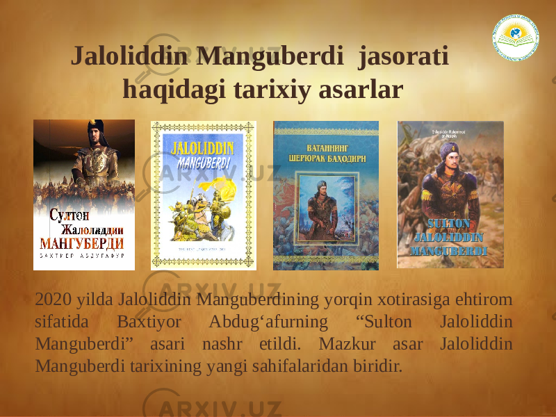 Jaloliddin Manguberdi jasorati haqidagi tarixiy asarlar 2020 yilda Jaloliddin Manguberdining yorqin xotirasiga ehtirom sifatida Baxtiyor Аbdug‘afurning “Sulton Jaloliddin Manguberdi” asari nashr etildi. Mazkur asar Jaloliddin Manguberdi tarixining yangi sahifalaridan biridir. 