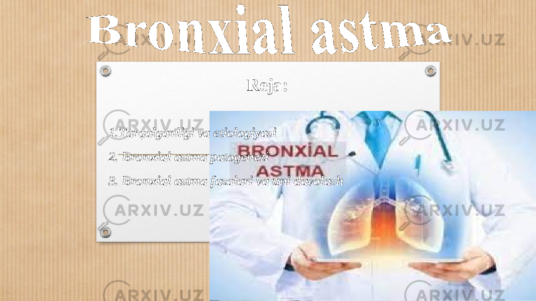 Reja: 1.Tarqalganligi va etiologiyasi 2. Bronxial astma patogenezi 3. Bronxial astma fazalari va uni davolash 