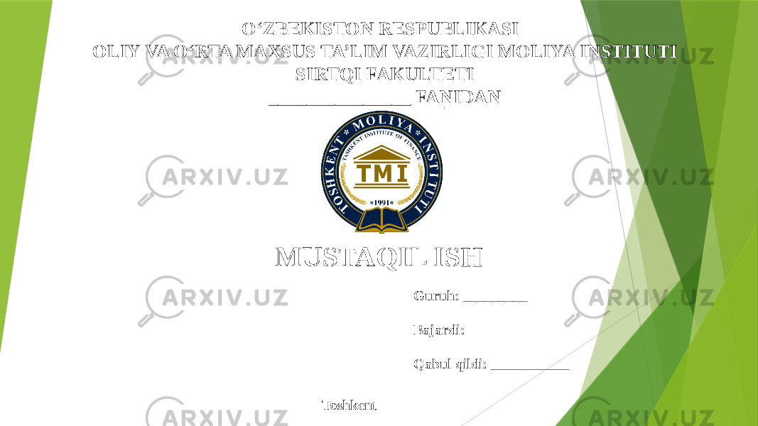 OʻZBEKISTON RESPUBLIKASI OLIY VA OʻRTA MAXSUS TA’LIM VAZIRLIGI MOLIYA INSTITUTI SIRTQI FAKULTETI _______________ FANIDAN MUSTAQIL ISH Guruh: _________ Bajardi: Qabul qildi: ___________ Toshkent 