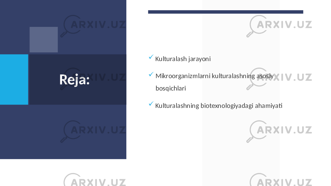 Reja:  Kulturalash jarayoni  Mikroorganizmlarni kulturalashning asosiy bosqichlari  Kulturalashning biotexnologiyadagi ahamiyati 