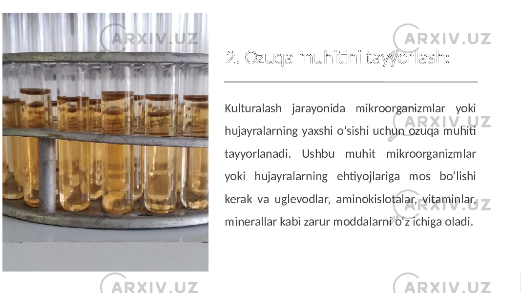 Kulturalash jarayonida mikroorganizmlar yoki hujayralarning yaxshi o‘sishi uchun ozuqa muhiti tayyorlanadi. Ushbu muhit mikroorganizmlar yoki hujayralarning ehtiyojlariga mos bo‘lishi kerak va uglevodlar, aminokislotalar, vitaminlar, minerallar kabi zarur moddalarni o‘z ichiga oladi. 2. Ozuqa muhitini tayyorlash: 