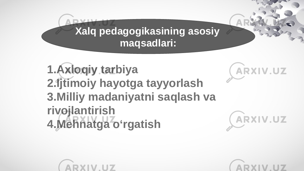 Xalq pedagogikasining asosiy maqsadlari: 1. Axloqiy tarbiya 2. Ijtimoiy hayotga tayyorlash 3. Milliy madaniyatni saqlash va rivojlantirish 4. Mehnatga o‘rgatish 