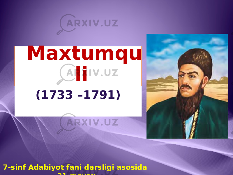 Maxtumqu li (1733 –1791) 7-sinf Adabiyot fani darsligi asosida 21-mavzu 
