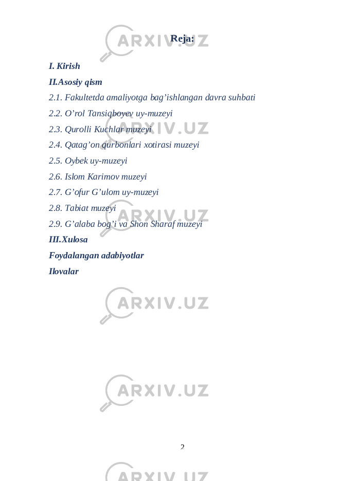 Reja: I. Kirish II.Asosiy qism 2.1. Fakultetda amaliyotga bag’ishlangan davra suhbati 2.2. O’rol Tansiqboyev uy-muzeyi 2.3. Qurolli Kuchlar muzeyi 2.4. Qatag’on qurbonlari xotirasi muzeyi 2.5. Oybek uy-muzeyi 2.6. Islom Karimov muzeyi 2.7. G’ofur G’ulom uy-muzeyi 2.8. Tabiat muzeyi 2.9. G’alaba bog’i va Shon Sharaf muzeyi III.Xulosa Foydalangan adabiyotlar Ilovalar 2 