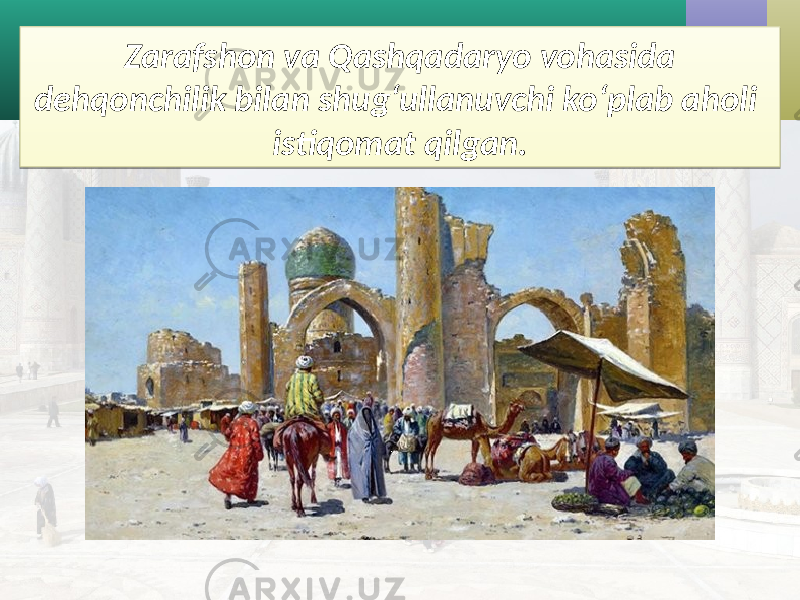 Zarafshon va Qashqadaryo vohasida dehqonchilik bilan shug‘ullanuvchi ko‘plab aholi istiqomat qilgan.27 0C 0403 