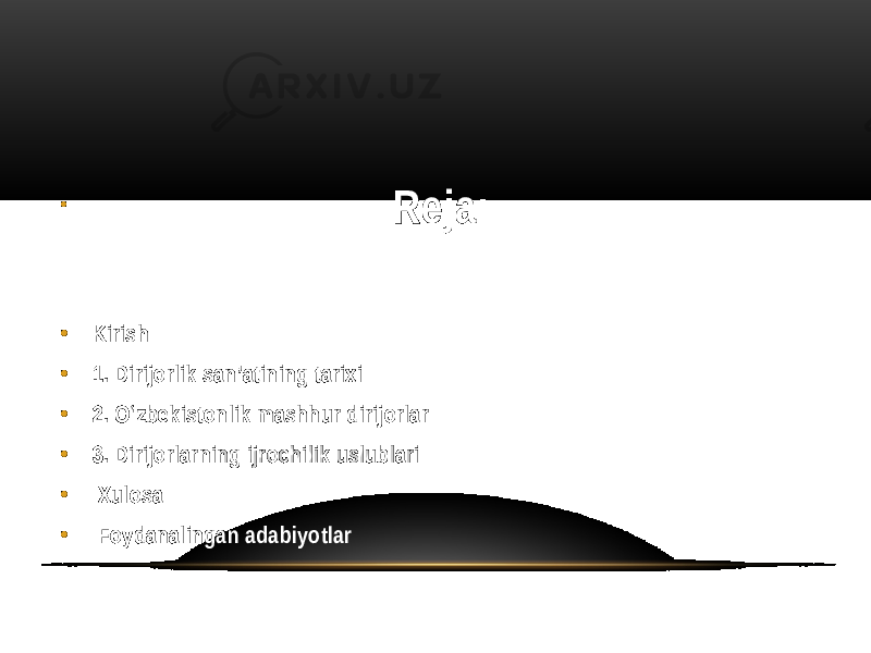 • Reja: • Kirish • 1. Dirijorlik san’atining tarixi • 2. O‘zbekistonlik mashhur dirijorlar • 3. Dirijorlarning ijrochilik uslublari • Xulosa • Foydanalingan adabiyotlar 