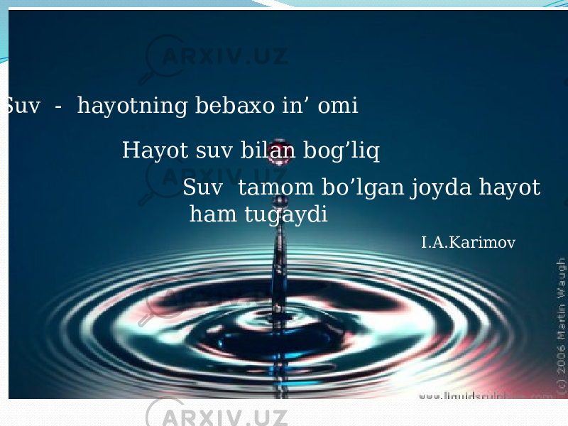 Suv va hayot Suv - hayotning bebaxo in’ omi Hayot suv bilan bog’liq Suv tamom bo’lgan joyda hayot ham tugaydi I.A.Karimov 