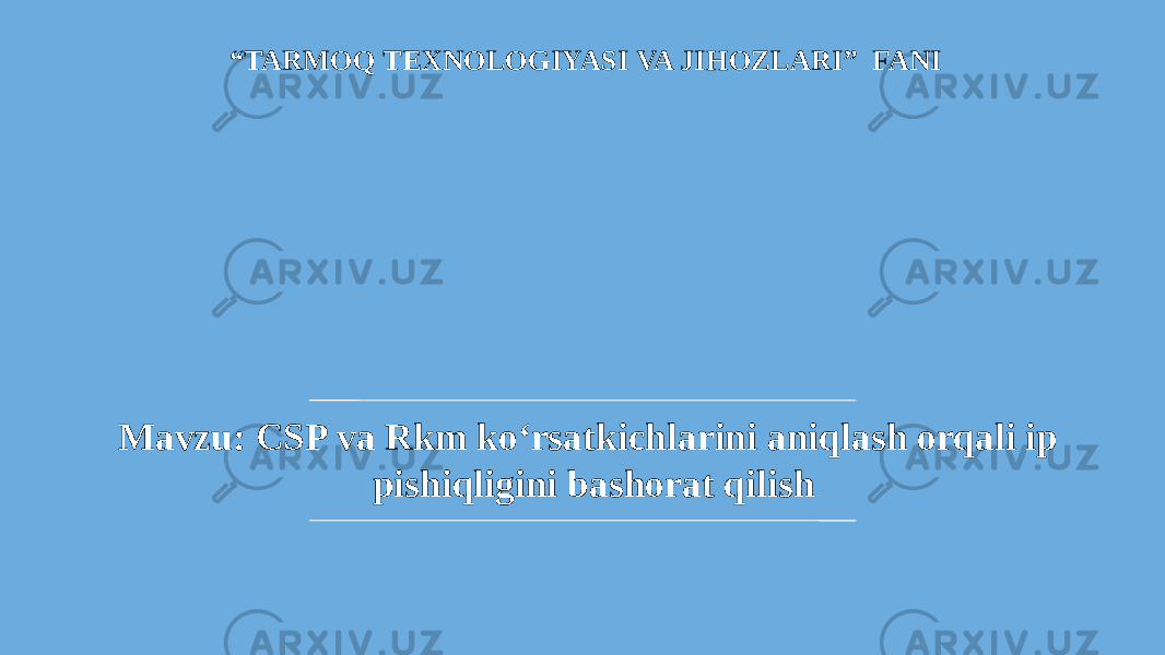 “ TARMOQ TEXNOLOGIYASI VA JIHOZLARI ” FANI Mavzu: CSP va Rkm ko‘rsatkichlarini aniqlash orqali ip pishiqligini bashorat qilish 