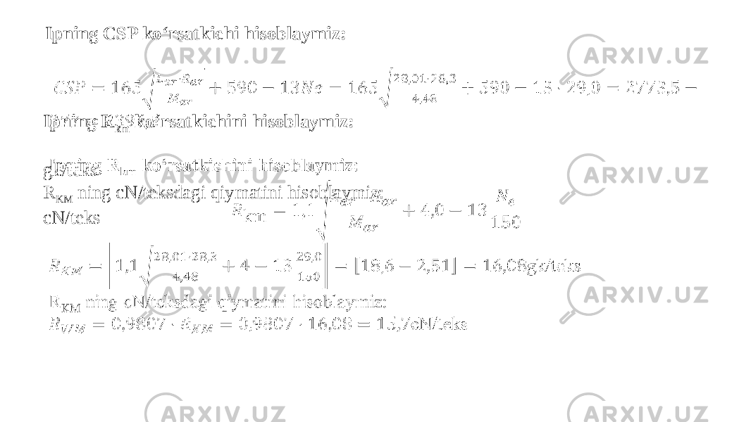 Ipning CSP kо‘rsatkichi hisoblaymiz:   Ipning R km kо‘rsatkichini hisoblaymiz: gk/teks R KM ning cN/teksdagi qiymatini hisoblaymiz: cN/teks  