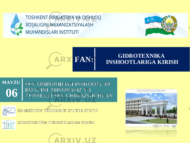 GIDROTEXNIKA INSHOOTLARIGA KIRISH SARMONOV NODIRBEK O’TKIR O’G’LI SUV OMBORIDAGI INSHOOTLAR BO’G’INI. MINORASIZ VA TUNNELLI SUV CHIKAZGICHLARMAVZU 0 6 GIDROTEXNIKA INSHOOTLARIGA KIRISHFAN : 