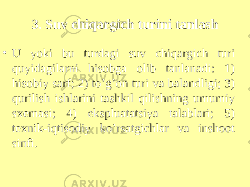 3. Suv chiqargich turini tanlash • U yoki bu turdagi suv chiqargich turi quyidagilarni hisobga olib tanlanadi: 1) hisobiy sarf; 2) to’g’on turi va balandligi; 3) qurilish ishlarini tashkil qilishning umumiy sxemasi; 4) ekspluatatsiya talablari; 5) texnik-iqtisodiy ko’rsatgichlar va inshoot sinfi. 