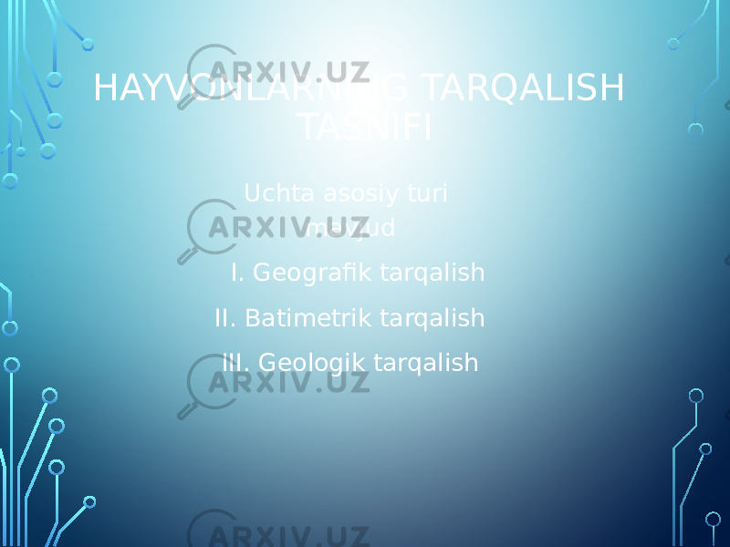 HAYVONLARNING TARQALISH TASNIFI Uchta asosiy turi mavjud I. Geografik tarqalish II. Batimetrik tarqalish III. Geologik tarqalish 