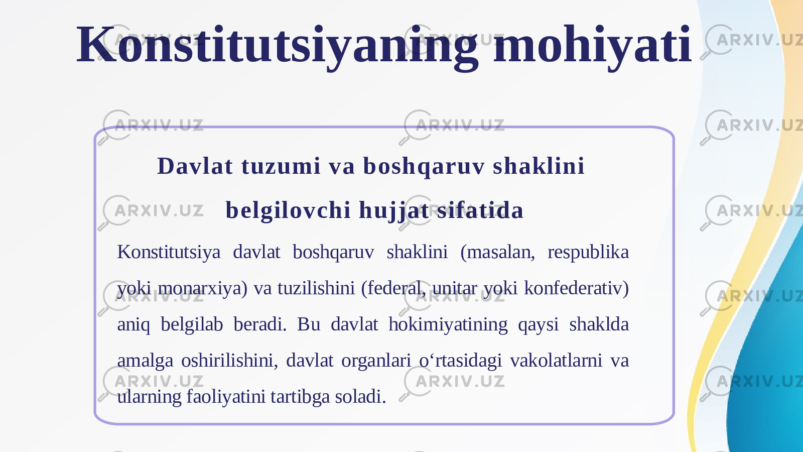 Konstitutsiyaning mohiyati Davlat tuzumi v a boshqaruv shaklini belgilovchi hujjat sifatida Konstitutsiya davlat boshqaruv shaklini (masalan, respublika yoki monarxiya) va tuzilishini (federal, unitar yoki konfederativ) aniq belgilab beradi. Bu davlat hokimiyatining qaysi shaklda amalga oshirilishini, davlat organlari o‘rtasidagi vakolatlarni va ularning faoliyatini tartibga soladi. 