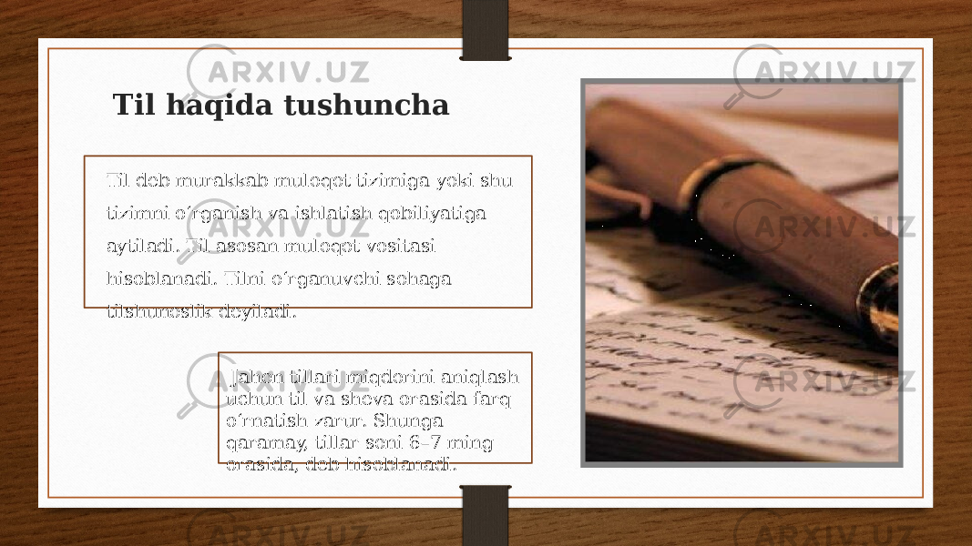 Til haqida tushuncha Til deb murakkab muloqot tizimiga yoki shu tizimni oʻrganish va ishlatish qobiliyatiga aytiladi. Til asosan muloqot vositasi hisoblanadi. Tilni oʻrganuvchi sohaga tilshunoslik deyiladi. Jahon tillari miqdorini aniqlash uchun til va sheva orasida farq oʻrnatish zarur. Shunga qaramay, tillar soni 6–7 ming orasida, deb hisoblanadi. 