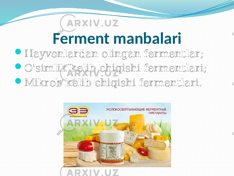 Ferment manbalari  Hayvonlardan olingan fermentlar;  O&#39;simlik kelib chiqishi fermentlari;  Mikrob kelib chiqishi fermentlari. 