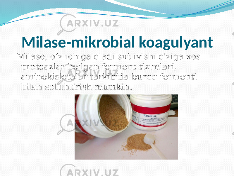 Milase-mikrobial koagulyant Milase, oʻz ichiga oladi sut ivishi o&#39;ziga xos proteazlar bo&#39;lgan ferment tizimlari, aminokislotalar tarkibida buzoq fermenti bilan solishtirish mumkin. 
