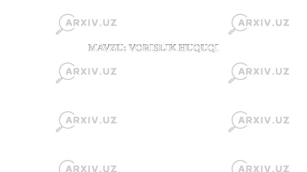 MAVZU: VORISLIK HUQUQI 