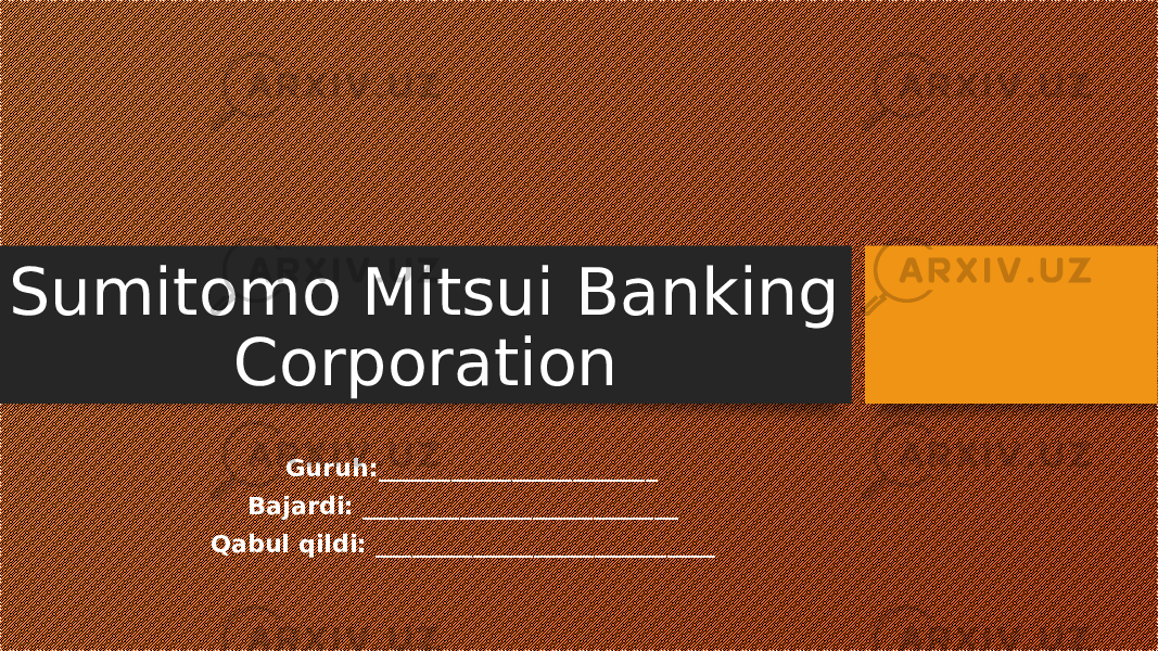 Sumitomo Mitsui Banking Corporation Guruh:_______________________ Bajardi: __________________________ Qabul qildi: ____________________________   