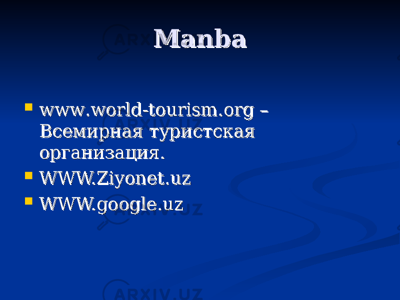 Manba Manba  wwwwww .. worldworld -- tourismtourism .. orgorg – – Всемирная туристская Всемирная туристская организация.организация.  WWW.Ziyonet.uzWWW.Ziyonet.uz  WWW.google.uzWWW.google.uz 