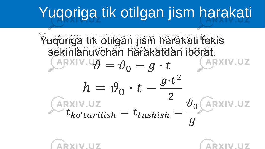 Yuqoriga tik otilgan jism harakati tekis sekinlanuvchan harakatdan iborat. •   Yuqoriga tik otilgan jism harakati 